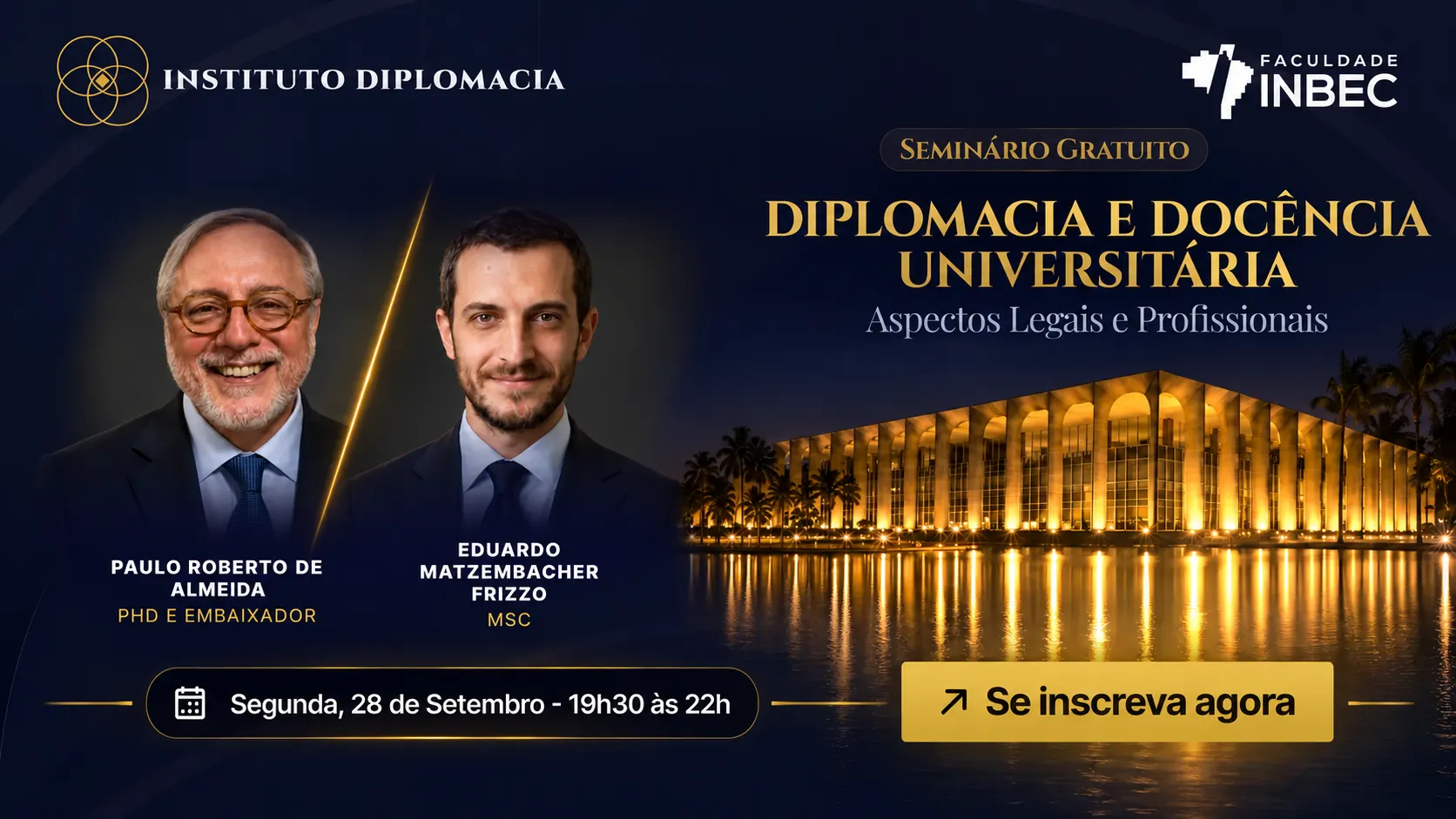 Seminário 2, segunda 28 de setembro de 2026, 19h30 às 22h: Diplomacia e Docência Universitária — Aspectos Legais e Profissionais. Com o Embaixador Paulo Roberto de Almeida e Eduardo Matzembacher Frizzo.